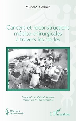 Cancers et reconstructions médico-chirurgicales à travers les siècles - Germain, Michel A.