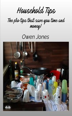 Household Tips - The Pro Tips That Save You Time And Money! - Jones, Owen