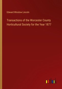 Transactions of the Worcester County Horticultural Society for the Year 1877