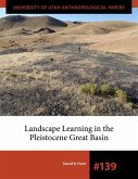 Landscape Learning in the Pleistocene Great Basin Landscape Learning in the Pleistocene Great Basin