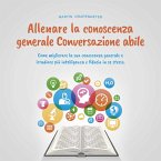 Allenare la conoscenza generale Conversazione abile - come migliorare la sua conoscenza generale e irradiare più intelligenza e fiducia in se stesso. (MP3-Download)