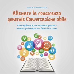 Allenare la conoscenza generale Conversazione abile - come migliorare la sua conoscenza generale e irradiare più intelligenza e fiducia in se stesso. (MP3-Download) - Grapengeter, Martin