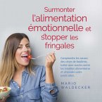 Surmonter l'alimentation émotionnelle et stopper les fringales: Comprendre les causes des crises de boulimie, lutter avec succès contre les troubles alimentaires et atteindre votre poids idéal. (MP3-Download)