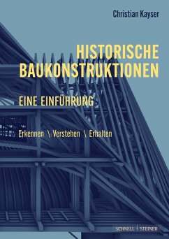Historische Baukonstruktionen - eine Einführung - Kayser, Christian