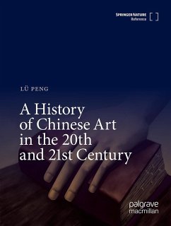 A History of Chinese Art in the 20th and 21st Century - Peng, Lü