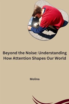 Beyond the Noise: Understanding How Attention Shapes Our World - Molina