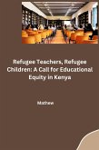 Refugee Teachers, Refugee Children: A Call for Educational Equity in Kenya