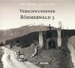 Verschwundener Böhmerewald - Fischer, Jan; Kinztl, Emil