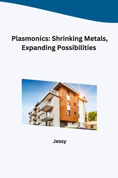 Plasmonics: Shrinking Metals, Expanding Possibilities - Jessy