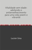 Vitalidade sem idade: adotando o antienvelhecimento para uma vida jovem e vibrante