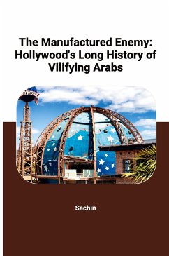 The Manufactured Enemy: Hollywood's Long History of Vilifying Arabs - Sachin