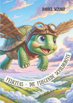 Felicitas - Die fliegende Schildkröte - Schaup, Daniel