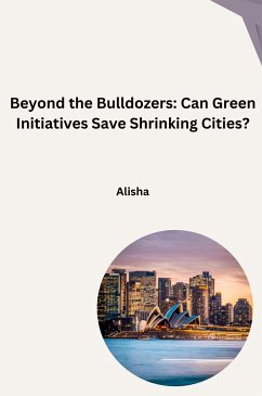 Beyond the Bulldozers: Can Green Initiatives Save Shrinking Cities? - Alisha