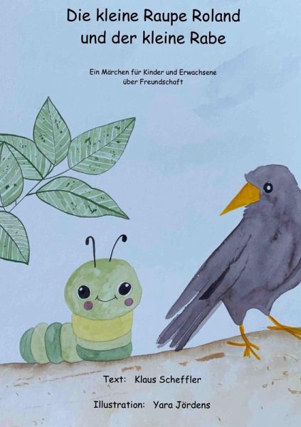 Die kleine Raupe Roland und der kleine Rabe Die kleine Raupe Roland und der kleine Rabe