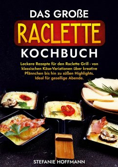 Das große Raclette Kochbuch - Hoffmann, Stefanie