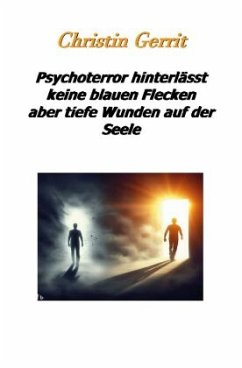 Psychoterror hinterlässt keine blauen Flecken aber tiefe Wunden auf der Seele - Gerrit Christin