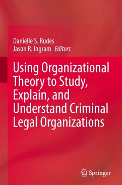 Cover Using Organizational Theory to Study, Explain, and Understand Criminal Legal Organizations