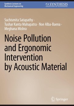 Noise Pollution and Ergonomic Intervention by Acoustic Material - Satapathy, Suchismita;Mahapatra, Tushar Kanta;Alba-Baena, Noe