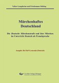 Märchenhaftes Deutschland - Ausgabe DaF-Lernende (Deutsch). Die Deutsche Märchenstraße und ihre Märchen im Unterricht Deutsch als Fremdsprache Märchenhaftes Deutschland - Ausgabe DaF-Lernende (Deutsch). Die Deutsche Märchenstraße und ihre Märchen im Unterricht Deutsch als Fremdsprache