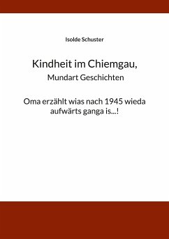 Kindheit im Chiemgau, Mundart Geschichten (eBook, ePUB) - Schuster, Isolde