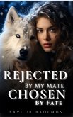 Rejected By My Mate, Chosen By Fate (eBook, ePUB)