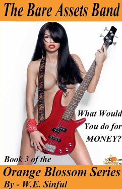 The Bare Assets Band - What Would You Do for Money? - Book 3 of the Orange Blossom Series - Sinful, W. E.
