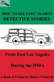 Moe &quote;Snake Eyes&quote; Juarez - Detective Stories From East Los Angeles During the 1950's