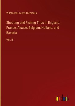 Shooting and Fishing Trips in England, France, Alsace, Belgium, Holland, and Bavaria