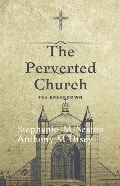 The Perverted Church The Breakdown - Seaton, Stephanie M; Utsey, Anthony M