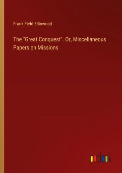 The "Great Conquest". Or, Miscellaneous Papers on Missions