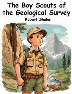 The Boy Scouts of the Geological Survey - Robert Shaler