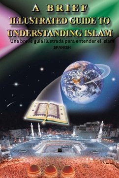 A Brief Illustrated Guide To Understanding Islam / Una breve guia ilustrada para entender el Islam - I. A. Ibrahim