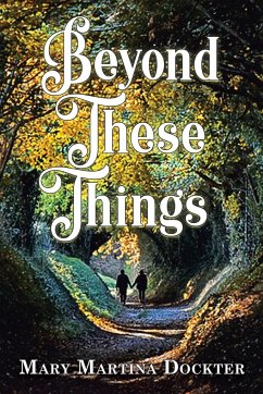 BEYOND THESE THINGS - Dockter, Mary Martina