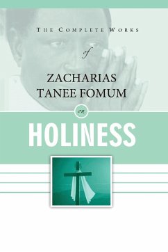 The Complete Works of Zacharias Tanee Fomum on Holiness - Fomum, Zacharias Tanee