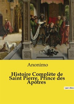 Histoire Complète de Saint Pierre, Prince des Apôtres