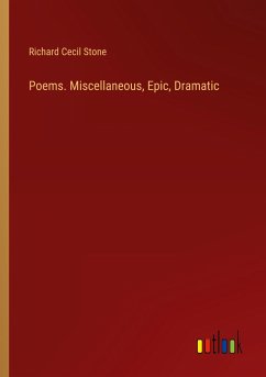 Poems. Miscellaneous, Epic, Dramatic - Stone, Richard Cecil