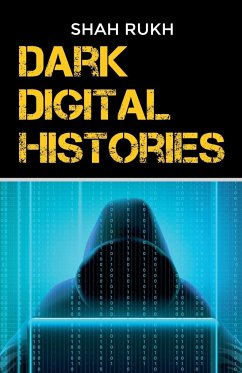 Dark Digital Histories - Rukh, Shah