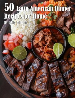 50 Latin American Dinner Recipes for Home - Johnson, Kelly
