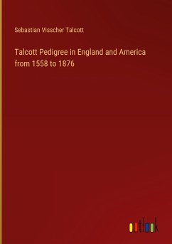 Talcott Pedigree in England and America from 1558 to 1876