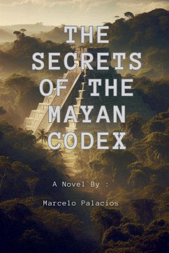 The Secrets of the Mayan Codex - Palacios, Marcelo