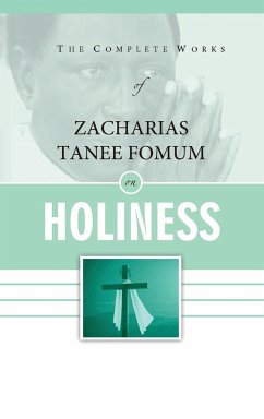 The Complete Works of Zacharias Tanee Fomum on Holiness - Fomum, Zacharias Tanee