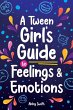 A Tween Girl's Guide to Feelings and... - Bild 1