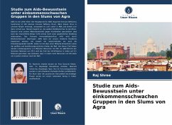 Studie zum Aids-Bewusstsein unter einkommensschwachen Gruppen in den Slums von Agra - Shree, Raj