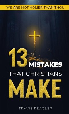 13 Mistakes That Christians Make - Peagler, Travis