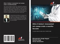 Oltre il bisturi: innovazioni nel campo orale e maxillo-facciale - Rajput, Bhoopendra Singh;Singh, Mamta;Sonawane, Varun