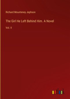 The Girl He Left Behind Him. A Novel - Jephson, Richard Mounteney