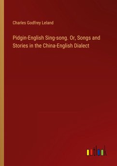 Pidgin-English Sing-song. Or, Songs and Stories in the China-English Dialect