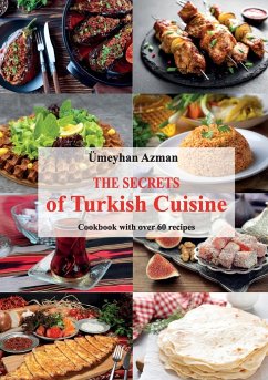 The Secrets of Turkish Cuisine, Cookbook with over 60 Traditional Recipes - Azman, Ümeyhan