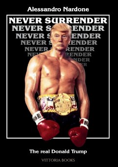 Never surrender - The real Donald Trump - Nardone, Alessandro