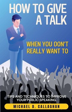 How to Give a Talk When You Don't Really Want To - Callaghan, Michael D